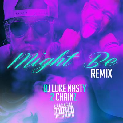 Might Be (Remix) By DJ Luke Nasty, 2 Chainz's cover