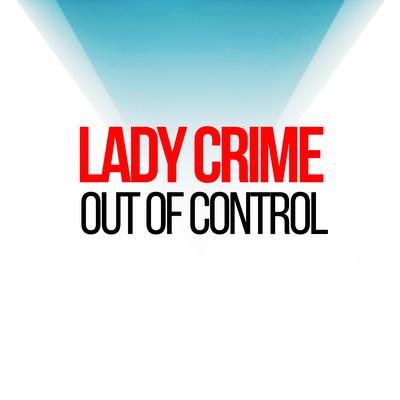 Out Of Control By Lady Crime's cover