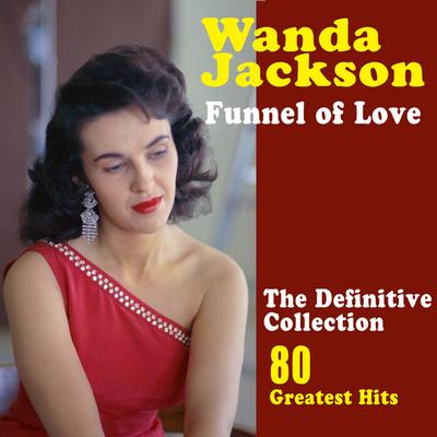 Funnel of Love: The Best of Wanda Jackson (80 Greatest Hits)'s cover