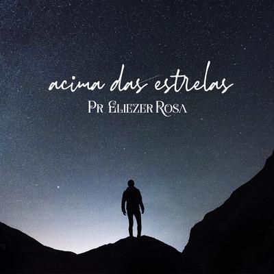 Acima das Estrelas (Ao Vivo) By Pr. Eliezer Rosa's cover