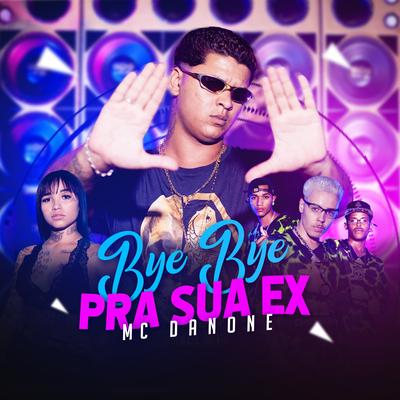 Bye Bye pra Sua Ex By Mc Danone's cover