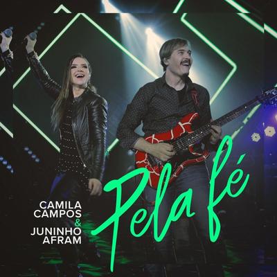 Pela Fé (Ao Vivo) By Camila Campos, Juninho Afram's cover