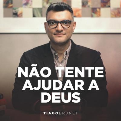 Não Tente Ajudar a Deus By Tiago Brunet's cover