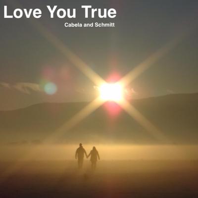 Love You True By Cabela and Schmitt's cover