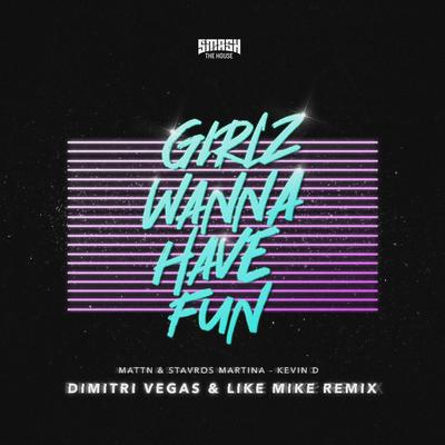 Girlz Wanna Have Fun (Dimitri Vegas & Like Mike Remix) By Dimitri Vegas & Like Mike, Kevin D, MATTN, Stavros Martina's cover