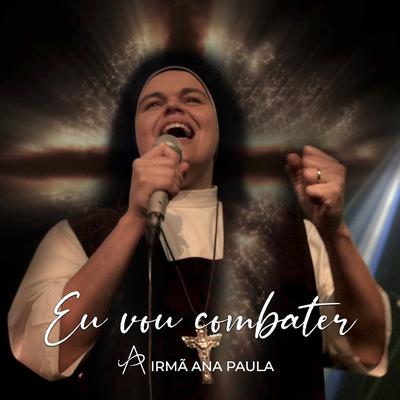 Eu Vou Combater By Irmã Ana Paula, CMES's cover