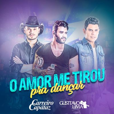 O Amor Me Tirou pra Dançar By Carreiro & Capataz, Gusttavo Lima's cover
