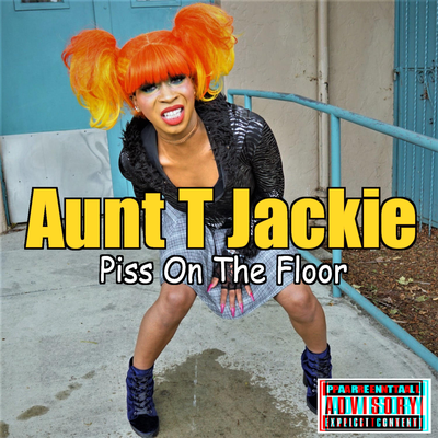 Piss On The Floor By Aunt T Jackie's cover