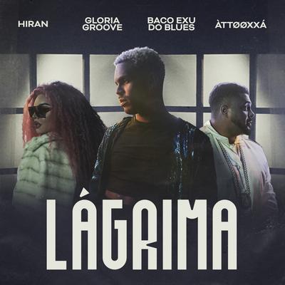 Lágrima By Baco Exu do Blues, Hiran, Gloria Groove, ÀTTØØXXÁ's cover