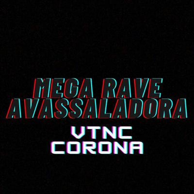 Mega Rave Avassaladora: Vtnc Corona By DJ LG, DJ Luan QR's cover