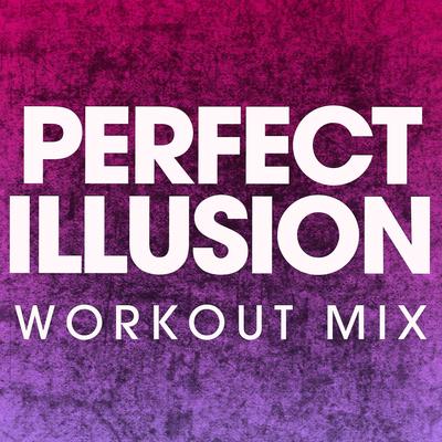 Perfect Illusion (Workout Mix) By Power Music Workout's cover