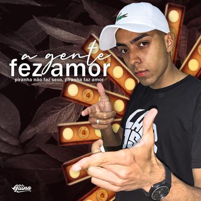 A Gente Fez Amor, Piranha Não Faz Sexo Piranha Faz Amor By DJ Guina's cover
