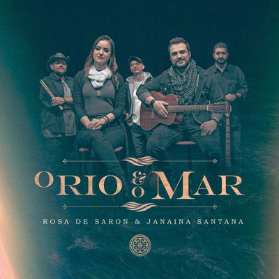 O Rio e o Mar By Rosa de Saron, Janaina Santana's cover