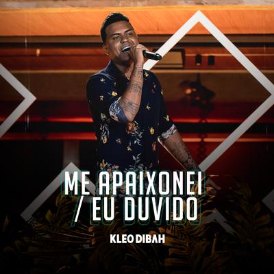 Me Apaixonei / Eu Duvido (Ao Vivo) By Kleo Dibah's cover