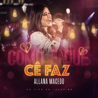 Como é Que Cê Faz: Ao Vivo Em Londrina By Allana Macedo's cover