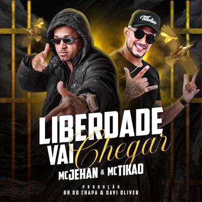 Liberdade Vai Chegar By MC Jehan, Mc Tikão's cover