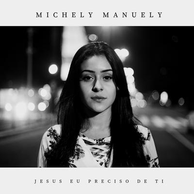 Jesus Eu Preciso de Ti By Michely Manuely's cover