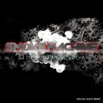 Smoke Machine By DJ André Rocha, DJ MP4's cover