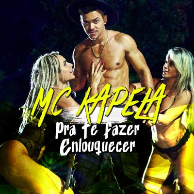 Pra Te Fazer Enlouquecer By MC Kapela's cover