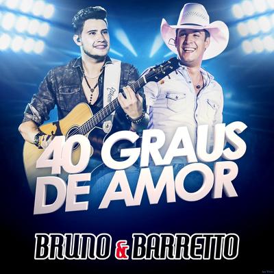 40 Graus de Amor (Ao Vivo) By Bruno & Barretto's cover