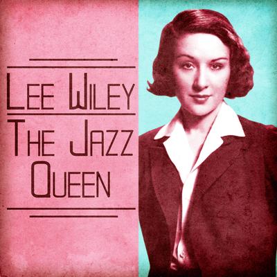Wherever There's Love (Remastered) By Lee Wiley's cover