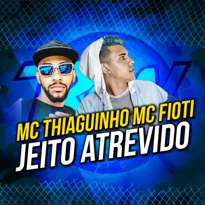 Jeito Atrevido By MC Tiaguinho, MC Fioti's cover