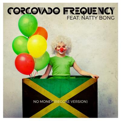 No Money (Reggae Version) By Corcovado Frequency, Natty Bong's cover