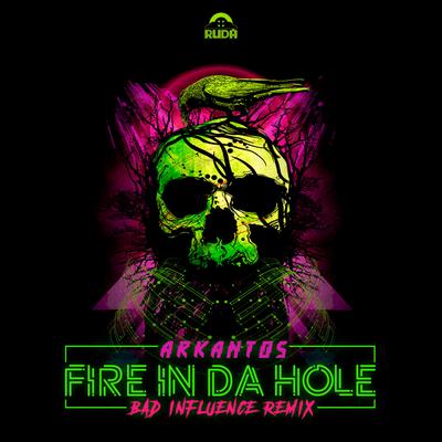 Fire In Da Hole. (Bad Influence remix) By Arkantos, Bad Influence's cover