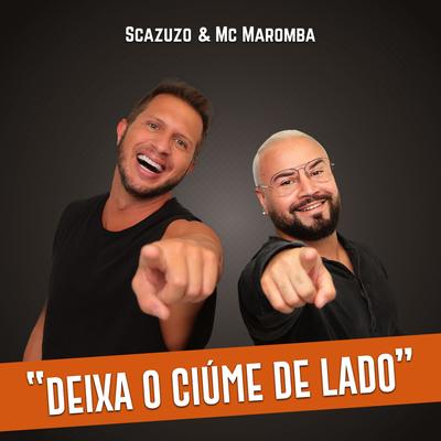 Deixa o Ciúme de Lado By Scazuzo, Mc Maromba's cover
