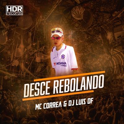 Desce Rebolando By MC Correa, DJ Luis DF's cover