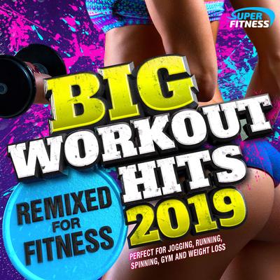 Big Workout Hits 2019 - Remixed for Fitness (Perfect for Gym, Running, Spinning & Jogging)'s cover