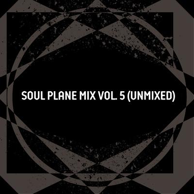 Soul Plane Mix, Vol. 5 (Unmixed)'s cover