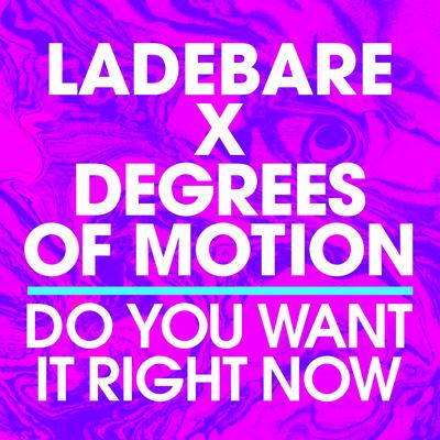 Do You Want It Right Now (Extended) By Ladebare, Degrees Of Motion's cover