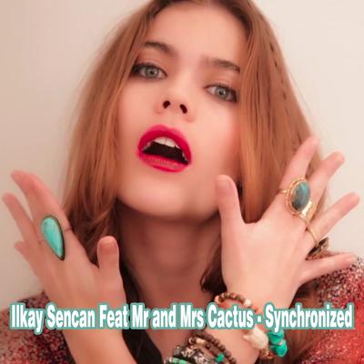 Synchronized (Mert Hakan Remix) By Mr And Mrs Cactus, Ilkay Sencan, Mert Hakan's cover