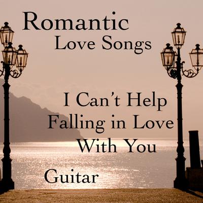 Romantic Love Songs On Guitar: I Can't Help Falling in Love With You's cover