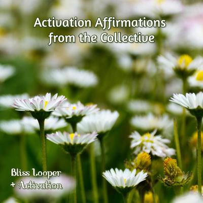 Activation Affirmations from the Collective By Bliss Looper, Activation's cover