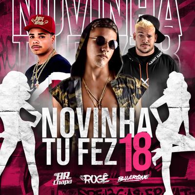 Novinha Tu Fez 18 By BUARQUE, DJ BR do Chapadão, MC Rogê's cover