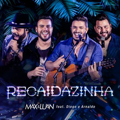 Recaidazinha (Ao Vivo) By Max e Luan, Diego & Arnaldo's cover