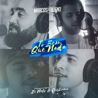 Tô Bem Que Nada (feat. Zé Neto e Cristiano) By Marcos & Bueno, Zé Neto & Cristiano's cover