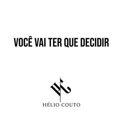 Você Vai Ter Que Decidir By Hélio Couto's cover