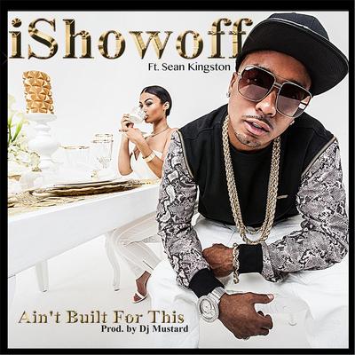 Ain't Built for This (feat. Sean Kingston) By iShowoff, Sean Kingston's cover