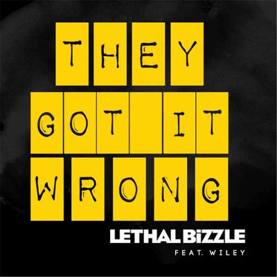 They Got It Wrong (feat. Wiley) By Lethal Bizzle, Wiley's cover