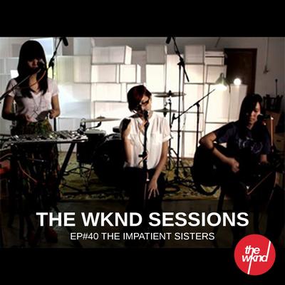 The Wknd Sessions Ep. 40: The Impatient Sisters's cover