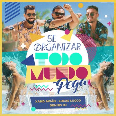 Se Organizar Todo Mundo Pega By Xand Avião, Lucas Lucco, DENNIS's cover