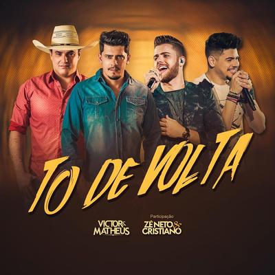 Tô de Volta By Victor & Matheus, Zé Neto & Cristiano's cover