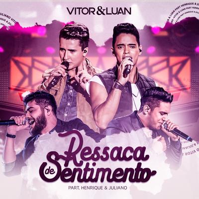Ressaca de Sentimento By Vitor e Luan, Henrique & Juliano's cover