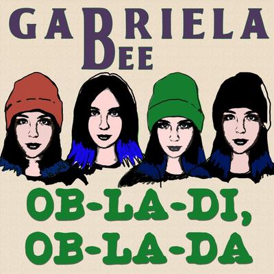 Ob-La-Di, Ob-La-Da By Gabriela Bee's cover