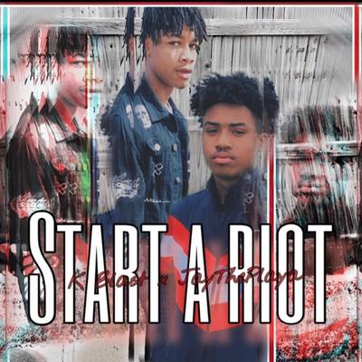 Start a Riot By JayThePlaya, K Blast's cover