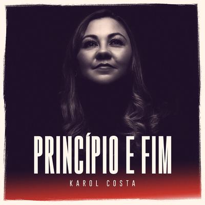 Princípio e Fim By Karol Costa's cover