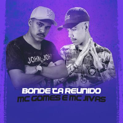 Bonde Ta Reunido By  MC Gomes, Mc Jivas's cover